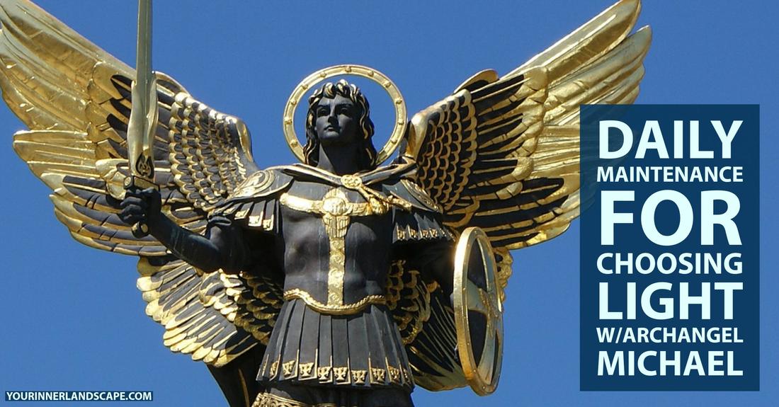 Daily Maintenance for Choosing Light w/Archangel Michael